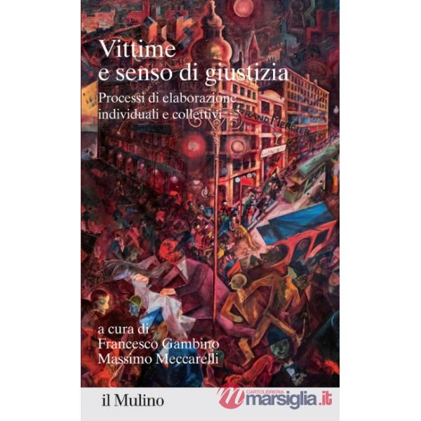 Vittime e senso di giustizia. Processi di elaborazione individuali e collettivi