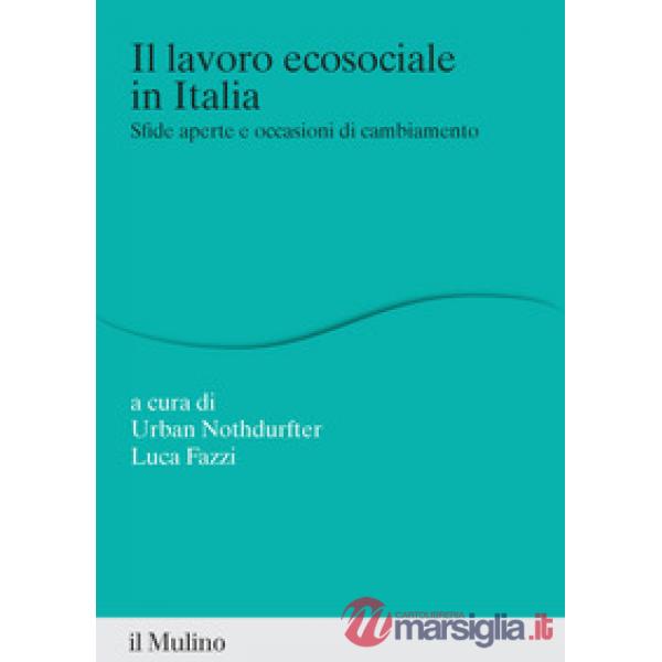Lavoro ecosociale in Italia. Sfide aperte e occasioni di cambiamento (Il)