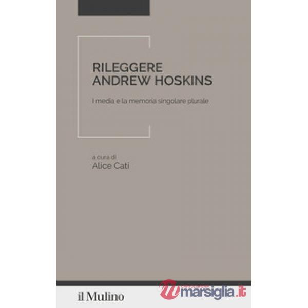 Rileggere Andrew Hoskins. I media e la memoria singolare plurale