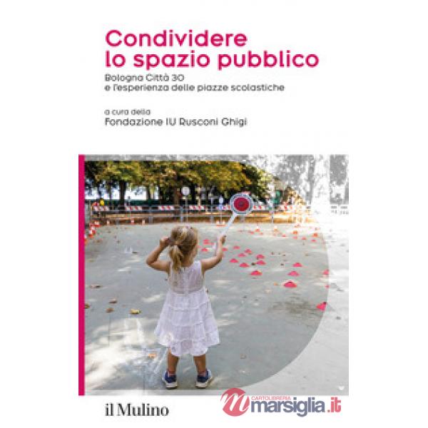 Condividere lo spazio pubblico. Bologna Città 30 e l'esperienza delle piazze scolastiche