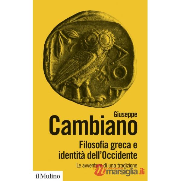 Filosofia greca e identità dell'Occidente. Le avventure di una tradizione. Nuova ediz.