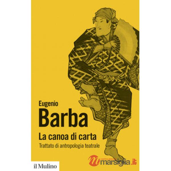 Canoa di carta. Trattato di antropologia teatrale (La)