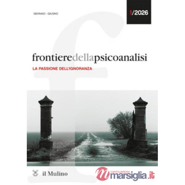 Frontiere della psicoanalisi (2026). Vol. 1: La passione dell'ignoranza
