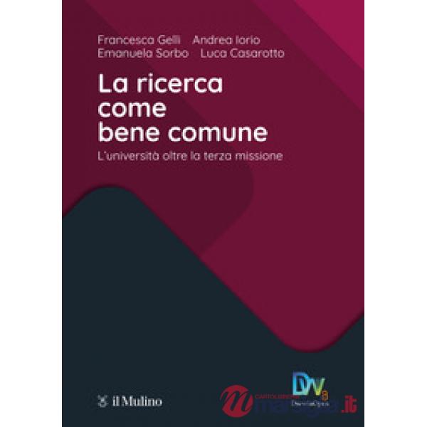 Ricerca come bene comune. L'Università oltre la terza missione (La)