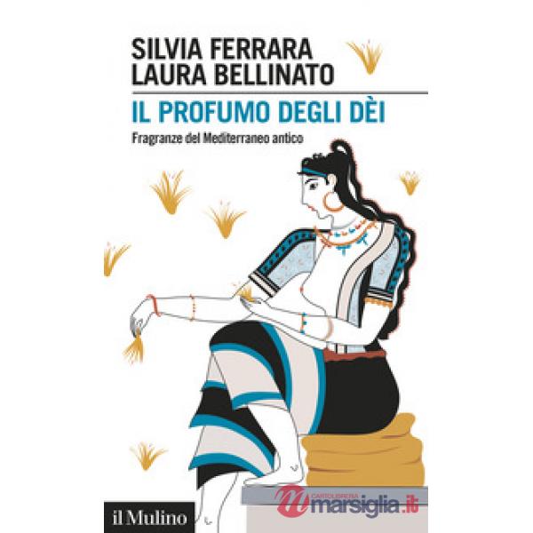 Profumo degli dèi. Fragranze del Mediterraneo antico (Il)