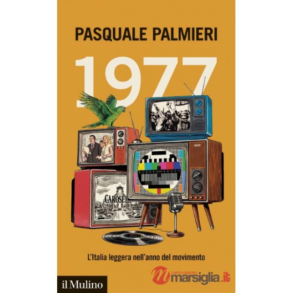 1977. L'Italia leggera nell'anno del movimento