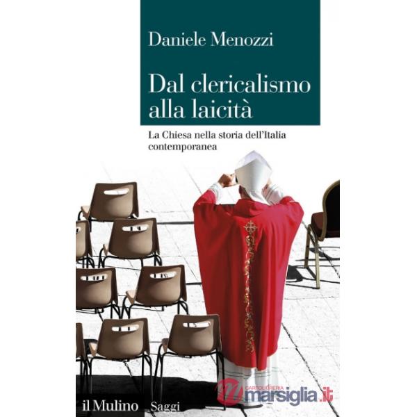Dal clericalismo alla laicità. La Chiesa nella storia dell'Italia contemporanea