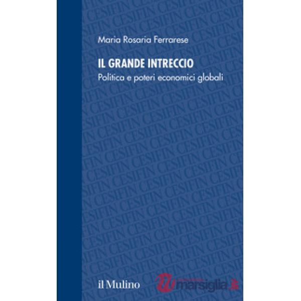 Grande intreccio. Politica e poteri economici globali (Il)