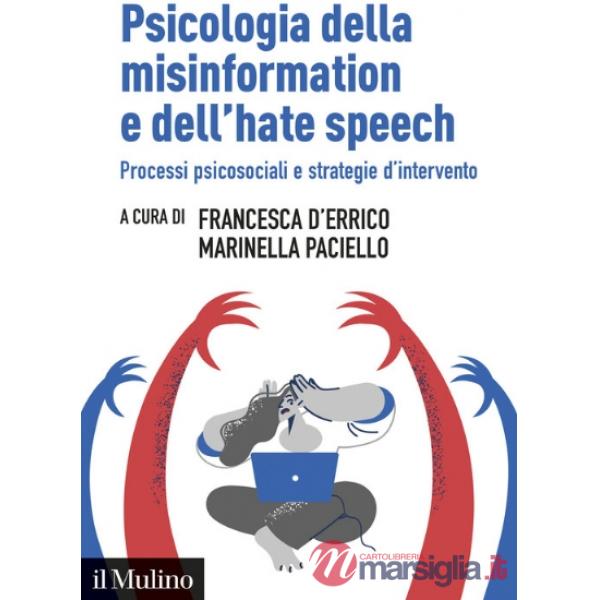 Psicologia della misinformation e dell'hate speech. Processi psicosociali e strategie d'intervento
