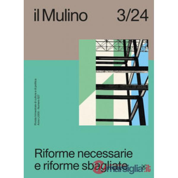 Mulino. Rivista trimestrale di cultura e di politica (2024) (Il). Vol. 3: Riforme necessarie e riforme sbagliate