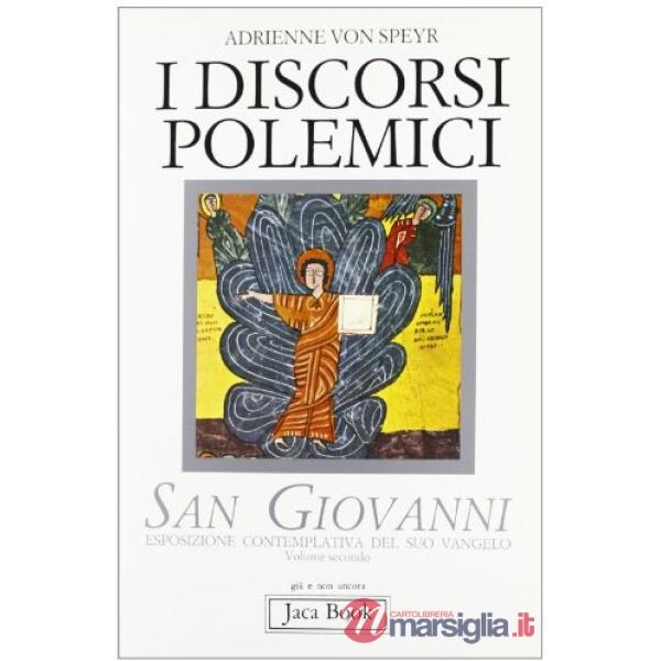 San Giovanni. Esposizione contemplativa del suo Vangelo. Vol. 2: I discorsi polemici