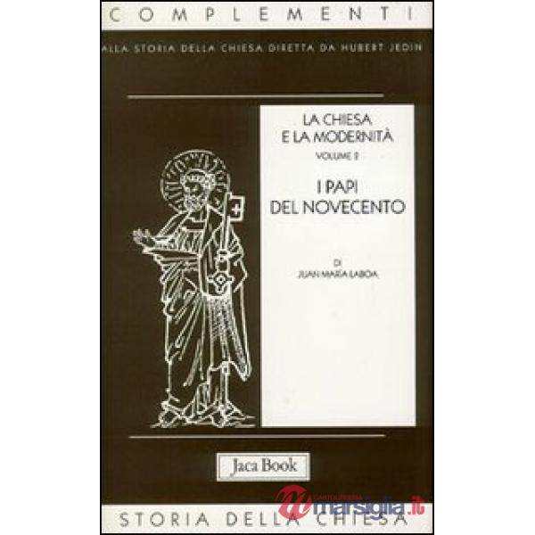 Chiesa e la modernità (La). Vol. 2: I papi del Novecento