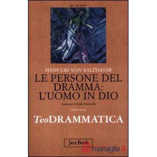 Teodrammatica. Vol. 2: Le persone del dramma: l'uomo in Dio