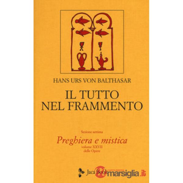 Tutto nel frammento (Il). Vol. 28: Preghiera e mistica