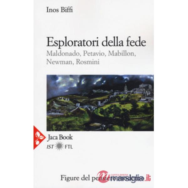 Esploratori della fede. Maldonado, Petavio, Mabillon, Newman, Rosmini