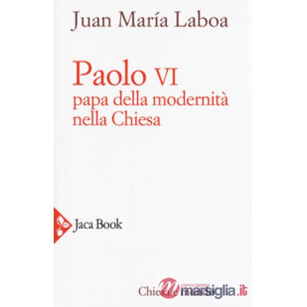 Paolo VI. Papa della modernità nella Chiesa
