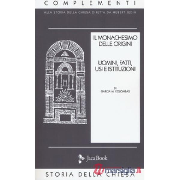 Monachesimo delle origini. Nuova ediz. (Il). Vol. 1: Uomini, fatti, usi e istituzioni
