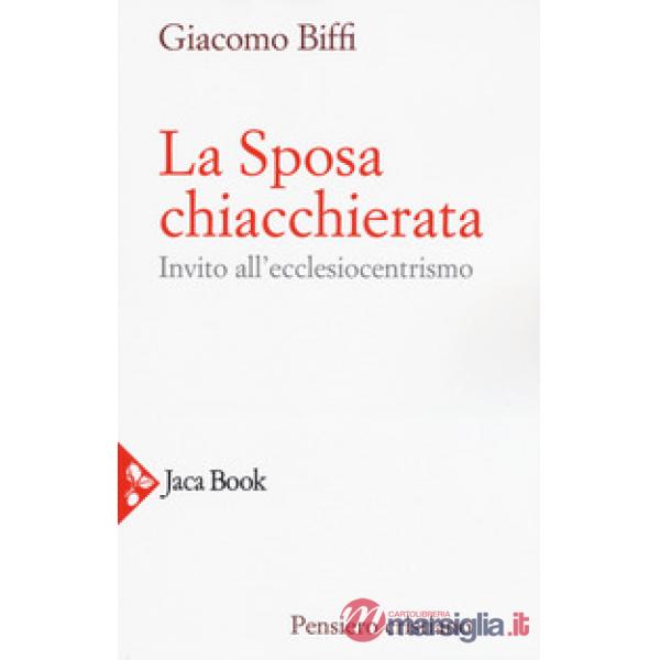 Sposa chiacchierata. Invito all'ecclesiocentrismo. Nuova ediz. (La)