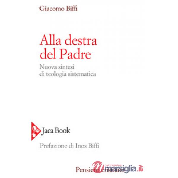 Alla destra del Padre. Nuova sintesi di teologia sistematica