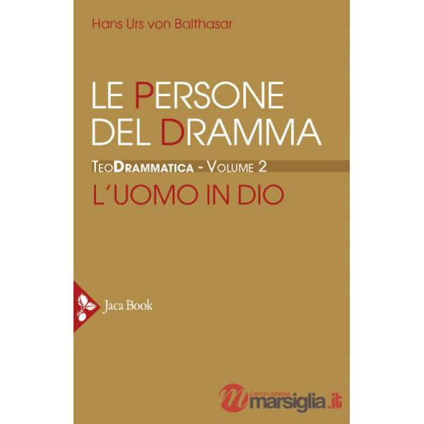 Teodrammatica. Vol. 2: Le persone del dramma: l'uomo in Dio