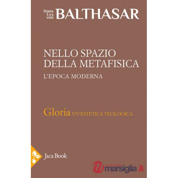 Gloria. Una estetica teologica. Vol. 5: Nello spazio della metafisica: l'Epoca moderna