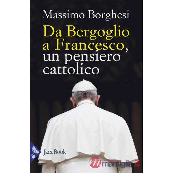 Da Bergoglio a Francesco. Un pensiero cattolico