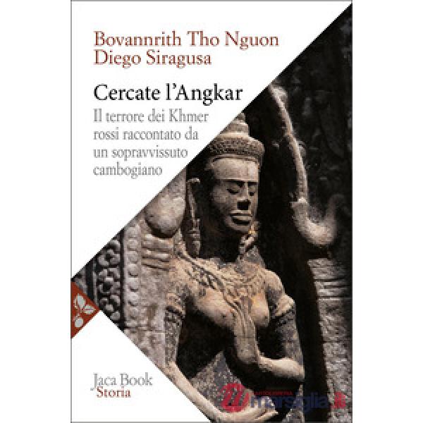 Cercate l'Angkar. Il terrore dei Khmer rossi raccontato da un sopravvissuto cambogiano
