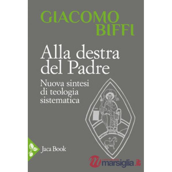 Alla destra del Padre. Nuova sintesi di teologia sistematica