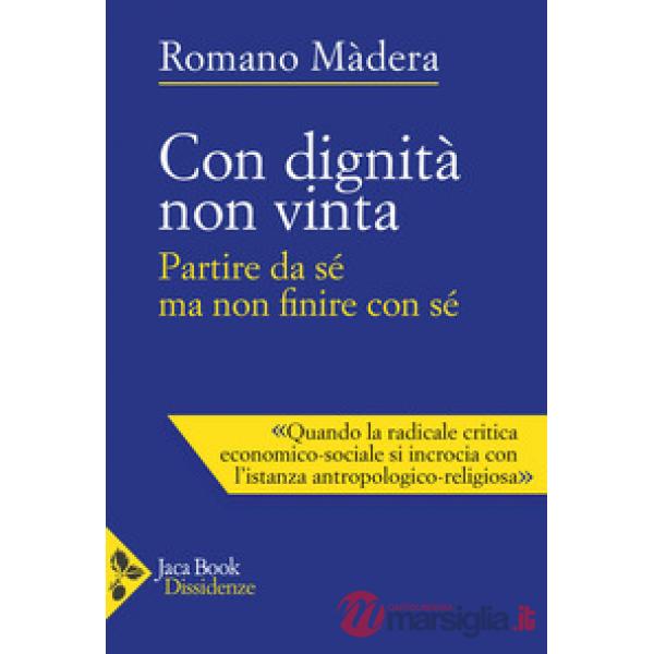 Con dignità non vinta. Partire da sé ma non finire con sé