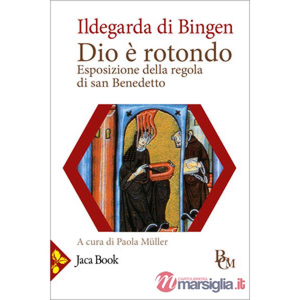 Dio è rotondo. Esposizione della Regola di san Benedetto. Testo latino a fronte