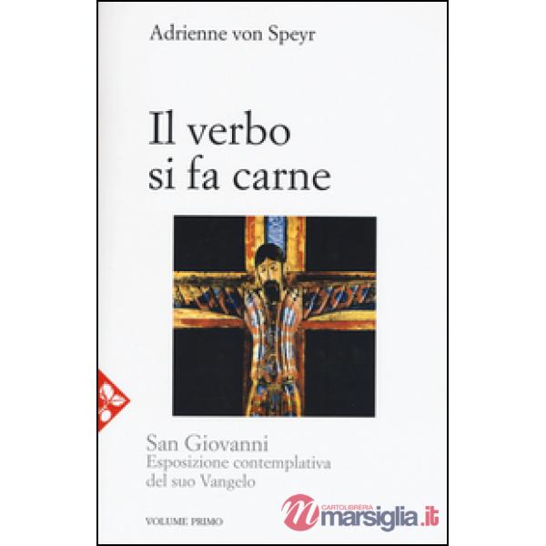 San Giovanni. Esposizione contemplativa del suo vangelo. Vol. 1: Il Verbo si fa carne
