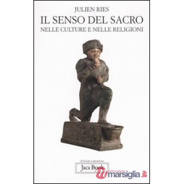 Senso del sacro. Nelle culture e nelle religioni (Il)