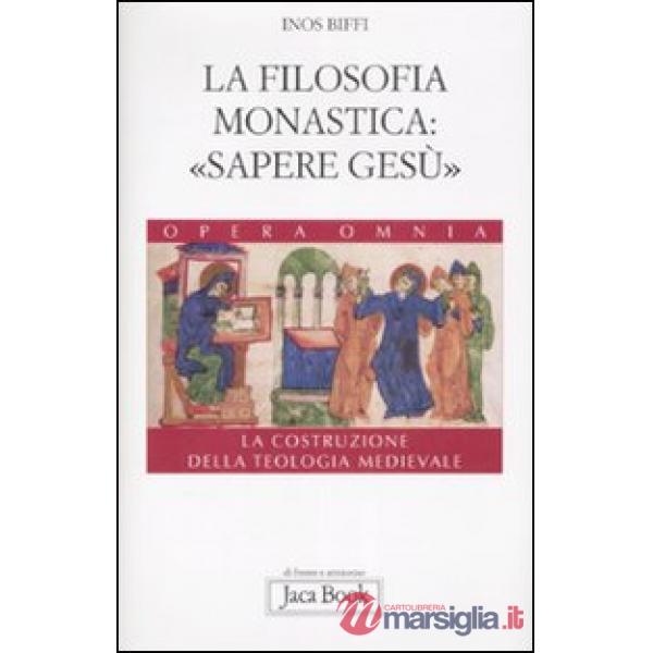 Costruzione della teologia (La). Vol. 4: La filosofia monastica: «sapere Gesù».