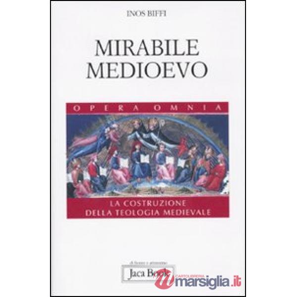 Mirabile Medioevo. La costruzione della teologia medievale