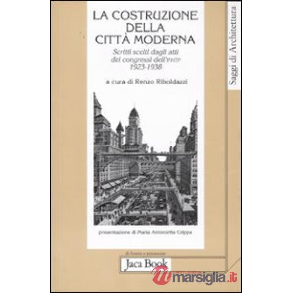 Costruzione della città moderna. Scritti scelti dagli Atti dei congressi dell'Ifhtp (1923-1938) (La)