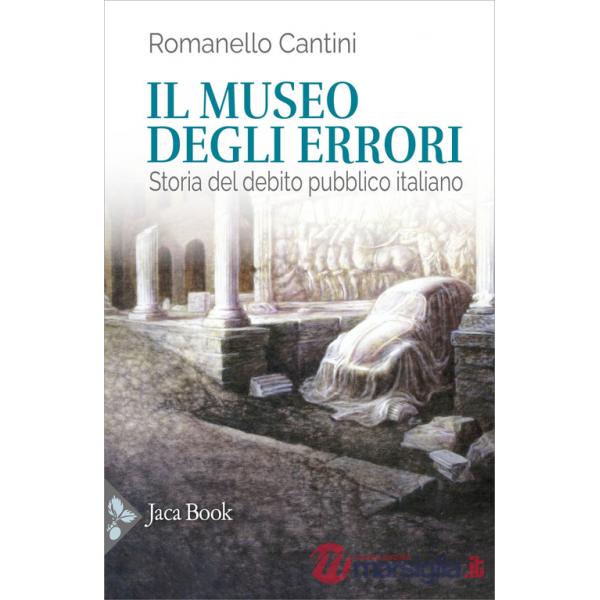 Museo degli errori. Storia del debito pubblico italiano (Il)