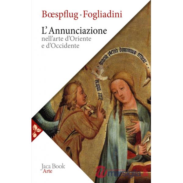 Annunciazione nell'arte d'Oriente e d'Occidente. Ediz. a colori (L')
