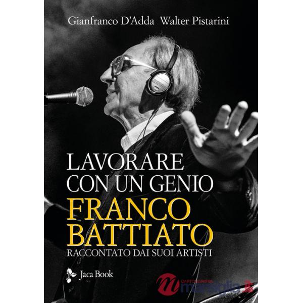 Lavorare con un genio. Franco Battiato raccontato dai suoi artisti
