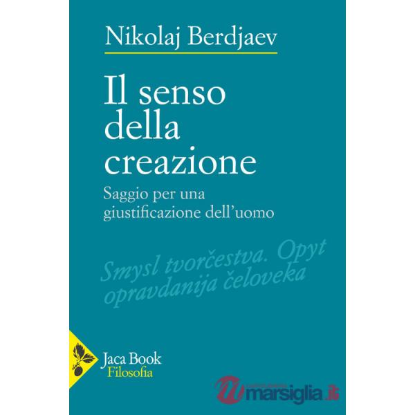 Senso della creazione. Saggio per una giustificazione dell'uomo (Il)