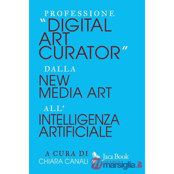Professione «Digital Art Curator». Dalla new media art all'Intelligenza Artificiale