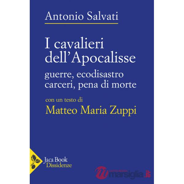 Cavalieri dell'Apocalisse. Guerre, ecodisastro, carceri, pena di morte (I)
