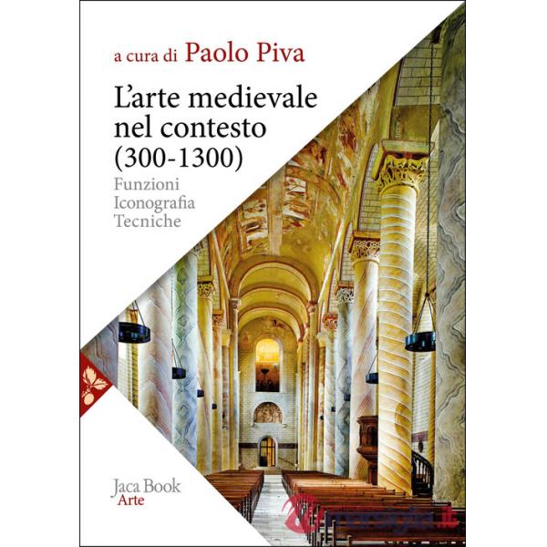 Arte medievale nel contesto (300-1300). Funzioni, iconografia, tecniche. Nuova ediz. (L')