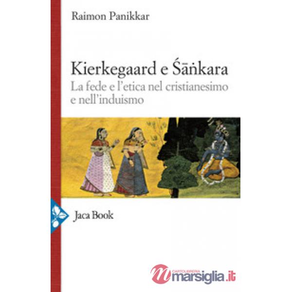 Kierkegaard e Sankara. La fede e l'etica nel cristianesimo e nell'induismo