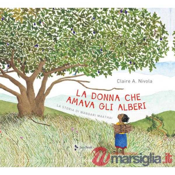 Donna che amava gli alberi. La storia di Wangari Maathai (La)