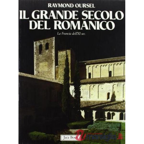 Grande secolo del romanico. La Francia dell'XI secolo (Il)