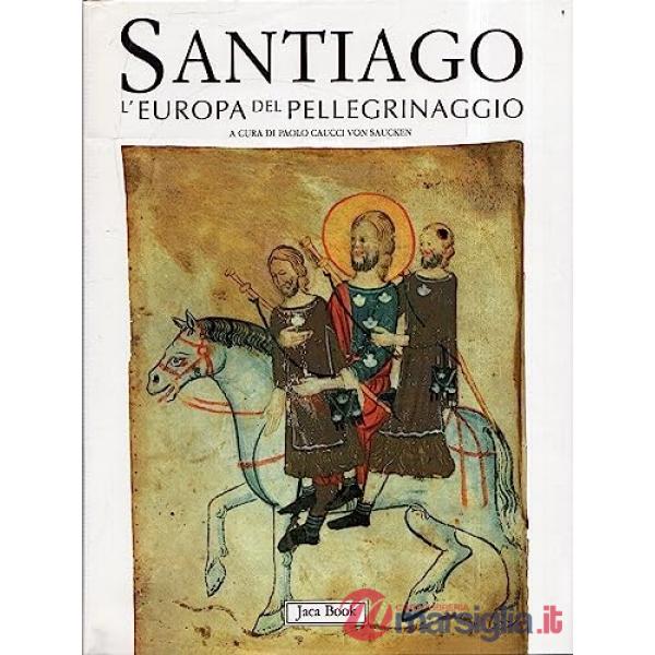 Santiago. L'Europa del pellegrinaggio