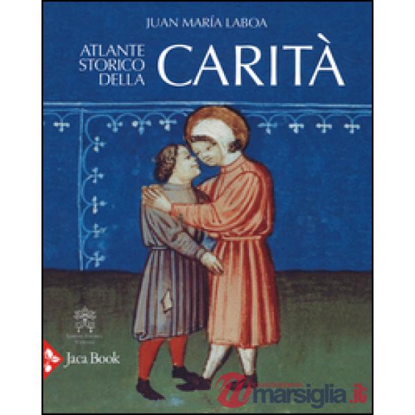 Atlante storico della carità. Ediz. illustrata
