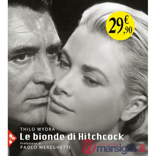 Bionde di Hitchcock. L'invenzione di un'icona. 83 fotografie da 19 film (Le)