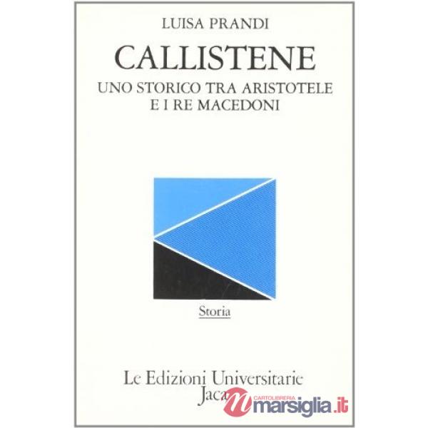 Callistene. Uno storico tra Aristotele e i re macedoni