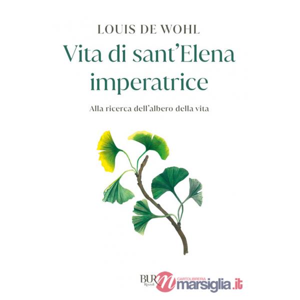 Vita di sant'Elena imperatrice. Alla ricerca dell'albero della vita